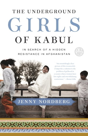 The Underground Girls of Kabul In Search of a Hidden Resistance in Afghanistan