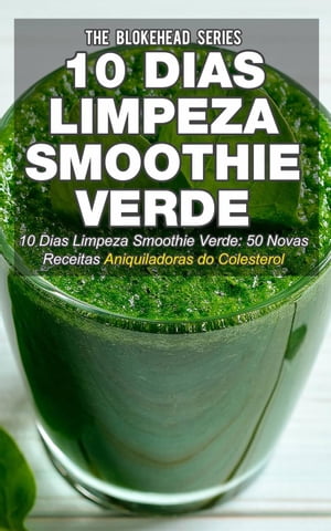 10 Dias Limpeza Smoothie Verde 50 Novas Receitas Aniquiladoras do Colesterol