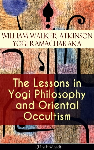 The Lessons in Yogi Philosophy and Oriental Occultism (Unabridged) The Mental and Spiritual Principles, The Human Aura, Mantras & Meditations, The Astral World, Spiritual Evolution, Telepathy & Clairvoyance, Human Magnetism, Occult Thera