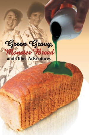 Green Gravy, Monster Bread and Other Adventures