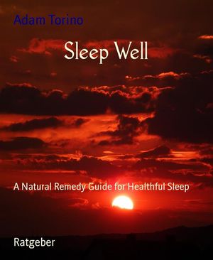 Sleep Well A Natural Remedy Guide for Healthful Sleep