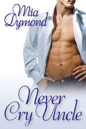 Never Cry Uncle【電子書籍】[ Mia Dymond ]