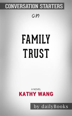 Family Trust: A Novel​​​​​​​ by Kathy Wang | Conversation Starters