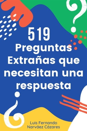 519 Preguntas Extrañas Que Necesitan Una Respuesta