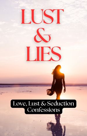 Lust & Lies Love, Lust & Seduction Confessions【電子書籍】[ Tobias Hudson ]