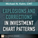 Explosions and Corrections in Investment Chart Patterns【電子書籍】 Michael Kahn CMT