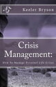 Crisis Management: How to Manage Personal Life Crises【電子書籍】[ Keeler Bryson ]