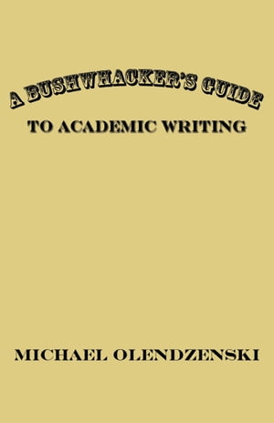 A Bushwhacker's Guide to Academic Writing