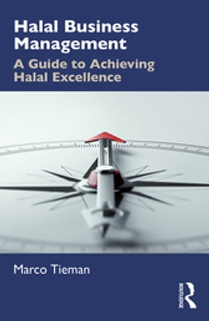 Halal Business Management A Guide to Achieving Halal ExcellenceŻҽҡ[ Marco Tieman ]