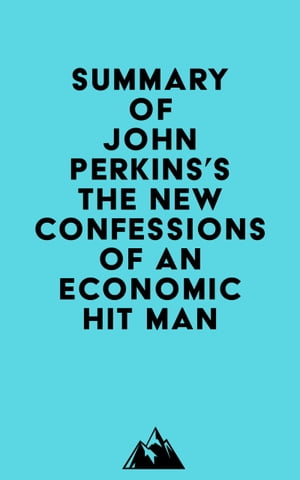 Summary of John Perkins's The New Confessions of an Economic Hit ManŻҽҡ[ ? Everest Media ]