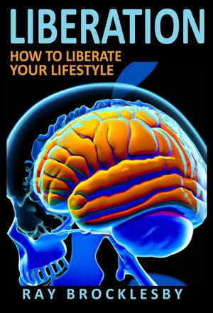 Liberation: How to Liberate Your Lifestyle
