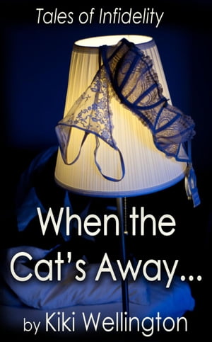 When the Cat's Away... (Tales of Infidelity)