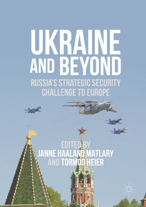 Ukraine and Beyond Russia's Strategic Security Challenge to Europe【電子書籍】