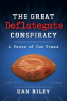 The Great Deflategate Conspiracy A Farce of Our Times【電子書籍】[ Dan Riley ]