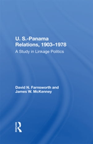 U.S.-Panama Relations, 1903-1978 A Study In Linkage Politics【電子書籍】[ David N Farnsworth ]