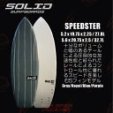 SOLID SURF BOARDS ソリッドサーフボード SPEEDSTER PU サイズ 5.2/5.6 【サーフィン サーフボード】【日本...