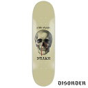 DISORDER Life Of Pain Deck スケートボードデッキ ディスオーダー