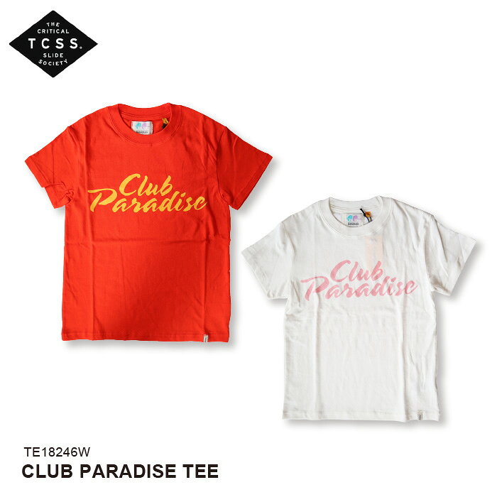【夏物一掃セール! 60%OFF】 TCSS レディース Tシャツ 半袖 CLUB PARADISE TEE TE18246W ティーシーエスエス The Critical Slide Society サーフ・スケート系アパレル [0406l]【SS50】