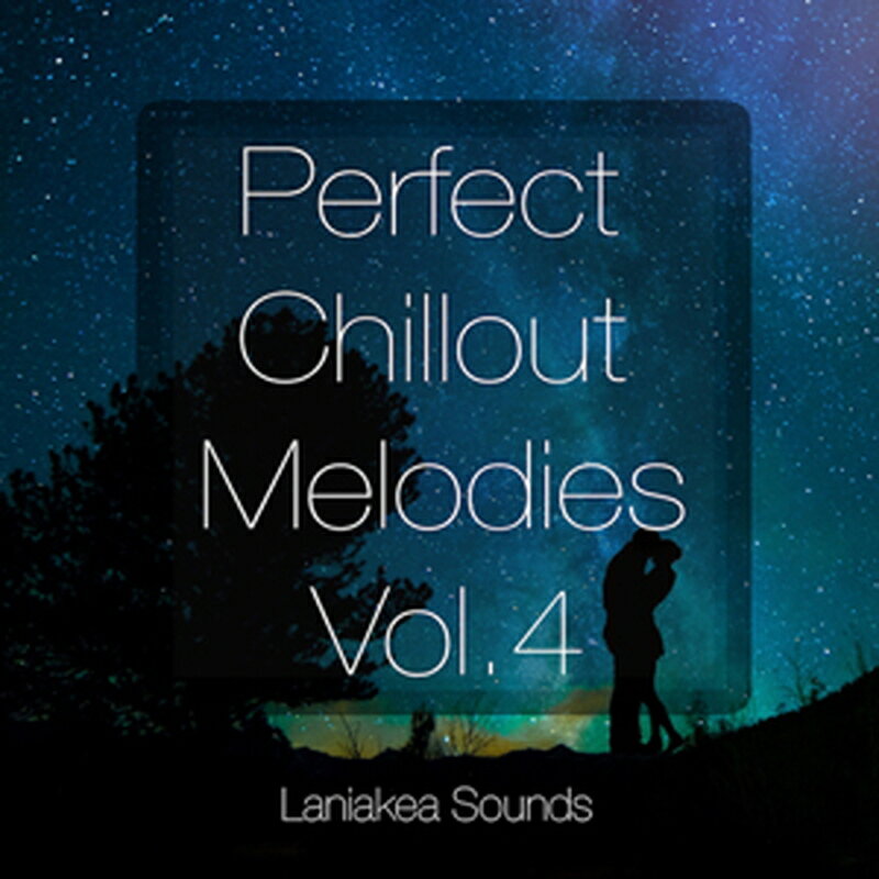 LANIAKEA SOUNDS 【プロデューサーループスブラックフライデーセール!】PERFECT CHILLOUT MELODIES VOL 4(オンライン納...