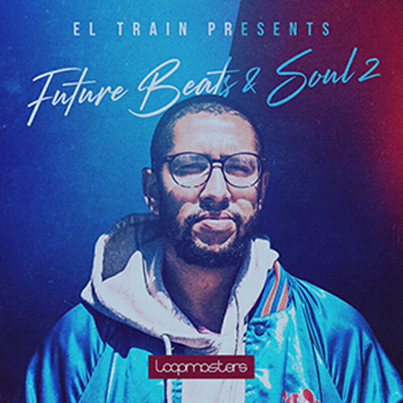 LOOPMASTERS EL TRAIN - FUTURE BEATS & SOUL 2(オンライン納品)(2時間以内に納品) プラグインソフト