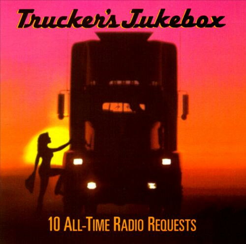 CD Truckers Jukebox - Top Radio R Truckers Jukebox: 10 All-time Radio Requests EK46214 Legacy /00110