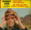 【中古】仏7” Robert Jais Et Son Orchestre Adios Amor / San Francisco / Ma Reine De Sa...