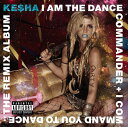 【中古】米CD Kesha I Am the Dance Commander + I Command You to Dance 88697865082 RCA ...