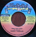 【中古】ジャマイカ7” Harry Toddler Nah Nah Nah MAC0026 Mac Dada Productions /00080