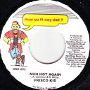 【中古】ジャマイカ7” Frisco Kid Nuh Hot Again HSD053 How Yu Fi Sey Dat ? /00080