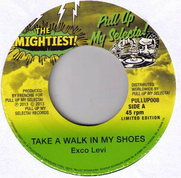 7” Exco Levi / Macka B Take A Walk In My Shoes / Lef Wi Yard PULLUP008 Pull Up My Selecta! /00080