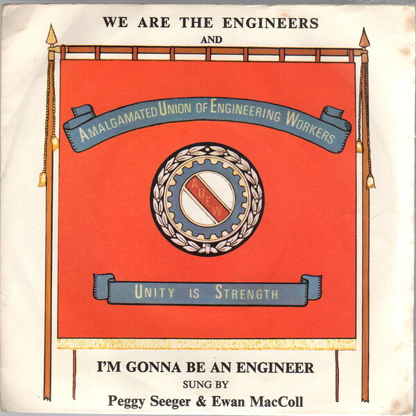 7” Peggy Seeger &amp; Ewan Maccoll We Are The Engineers AUEW1 AUEW /00080
