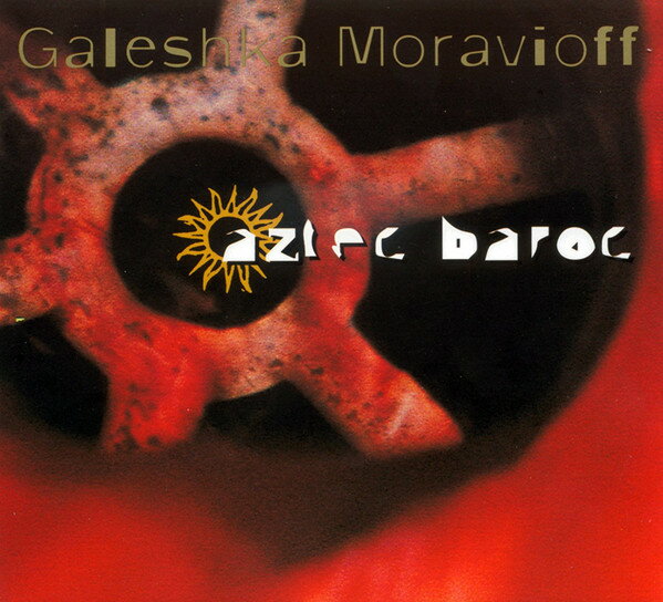 【中古】仏CD Galeshka Moravioff Aztec Baroc REFAZBC1000 Les Films sans Front /00110