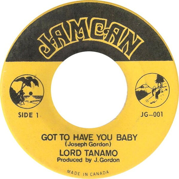 加7” Lord Tanamo Got To Have You Baby JG001 Jamcan /00080