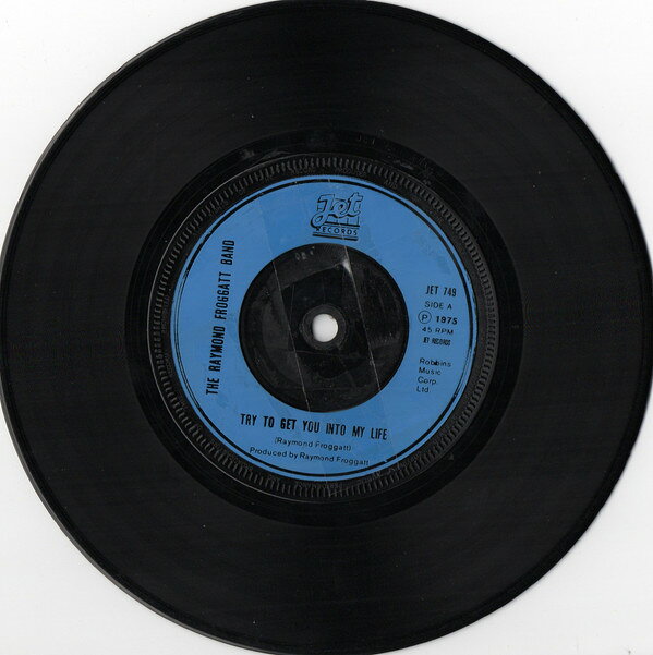 7” Raymond Froggatt Band Try To Get You Into My Life JET749 Jet Records /00080