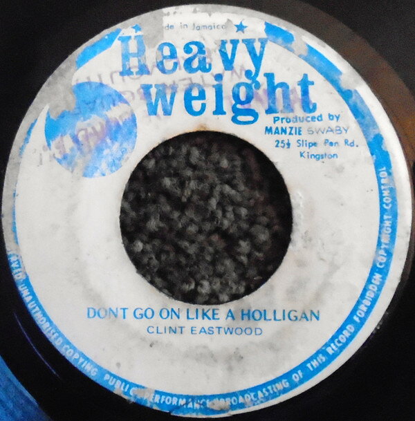 ジャマイカ7” Clint Eastwood Dont Go On Like A Holligan NONE Heavy Weight /00080