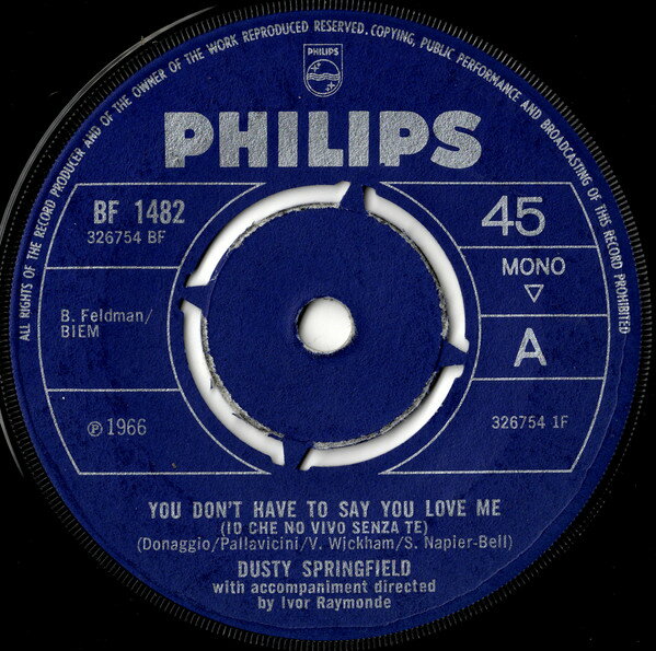 7” Dusty Springfield You Dont Have To Say You Love Me (Io Che No Vivo Se BF1482 Philips /00080