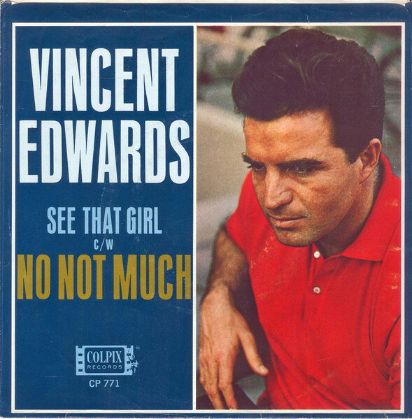 7” Vince Edwards (2) See That Girl / No, Not Much CP771 Colpix Records /00080