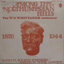 【中古】英LP W G Whittaker, London Soloists Among The Northumbrian Hills - The W G Wh...