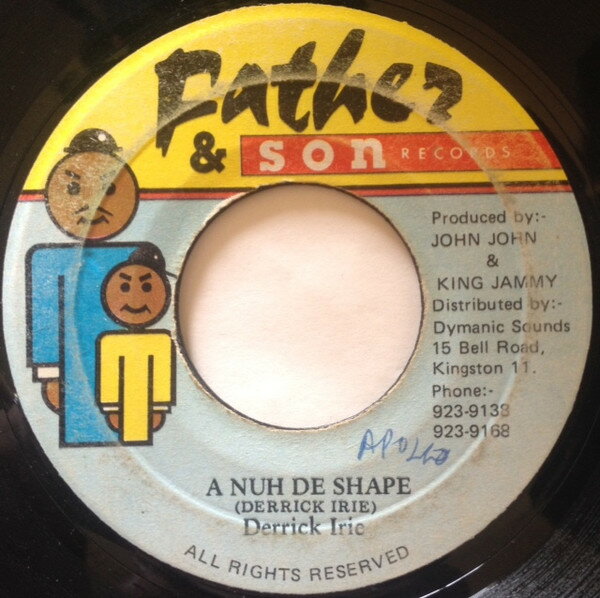 7” Derrick Irie A Nuh De Shape NONE Father &amp; Son Records /00080