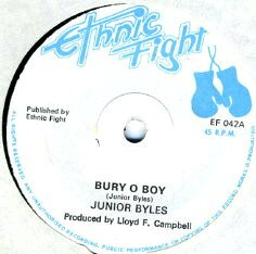 7” Junior Byles / The Thing Music Bury O Boy / Bury O Boy Version EF042 Ethnic Fight /00080