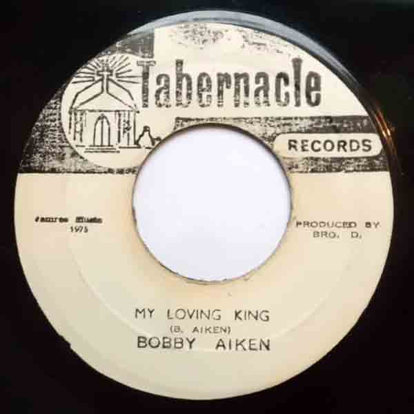 7” Bobby Aitken / Bobby Aitken &amp; My Loving King / My Loving (Ver.) NONE Tabernacle Records /00080