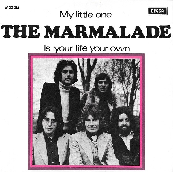 7” Marmalade My Little One / Is Your Life Your Own 6103015 DECCA /00080
