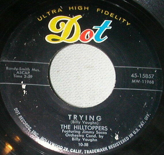 7” Hilltoppers Trying / Youre Nobody Til Somebody Loves You 4515857 Dot Records /00080