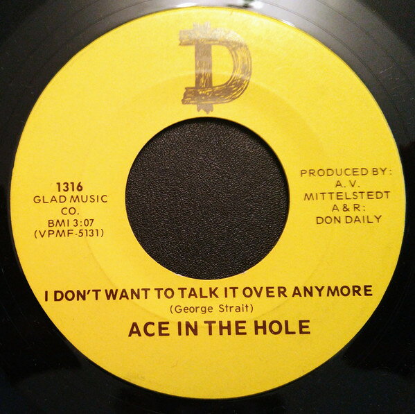 7” Ace In The Hole I Dont Want To Talk It Over Anymore / Loneliest Sin 1316 D /00080