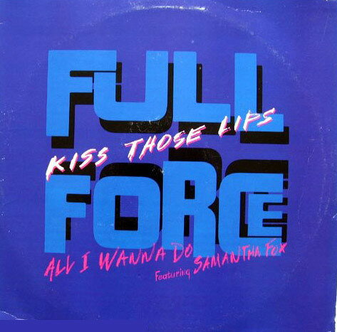 12” Full Force Kiss Those Lips / All I Wanna Do 4473152 Columbia /00250