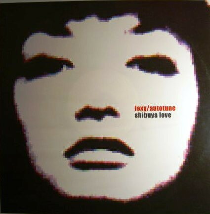 12” Lexy / Autotune Shibuya Love 74321864371 Jakuza Records /00250