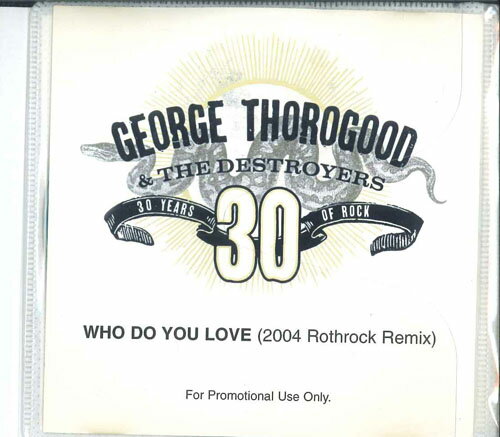 CD George Thorogood &amp; The Destroy Who Do You Love (2004 Rothrock Remix) NONE EMI プロモ /00110