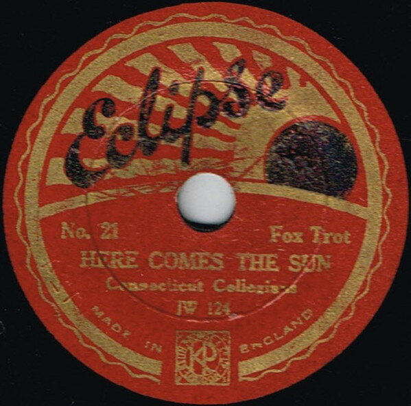 78RPM/SP Connecticut Collegians Here Comes The Sun / Well Find A Silver Lining Bye 21 ECLIPSE 8” /00500