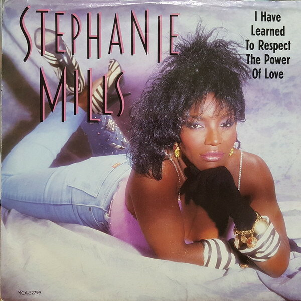 7” Stephanie Mills I Have Learned To Respect The Power Of Love MCA52799 MCA Records /00080