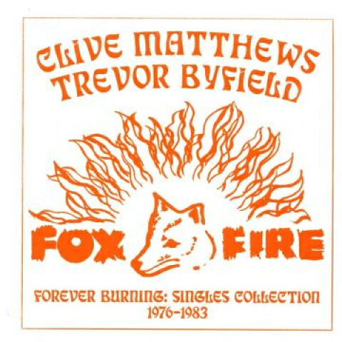 LP Clive Matthews, Trevor Byfield Forever Burning: Singles Collection 1976-1983 (Oran DKR199ORANGE Fox Fire/Digikiller/ /00210